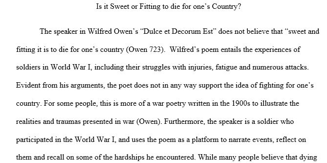 The speaker of "Dulce et Decorum Est" does not believe that "sweet and fitting it is to die for one's country" (Owen 723).Is it sweet or