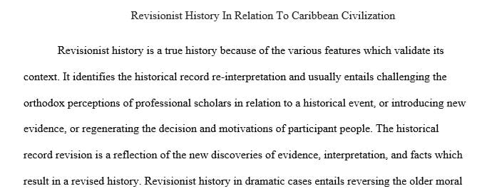 “A revisionist history is a truer history.” Discuss this statement in the context of your understanding of civilisation in the Caribbean.