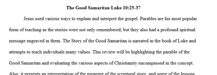 Exegete the Parable of the Good Samaritan in Luke (10:25-37).