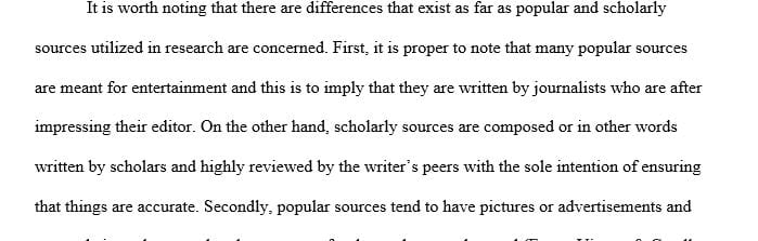 Explain at least five differences between popular and scholarly sources used in research.