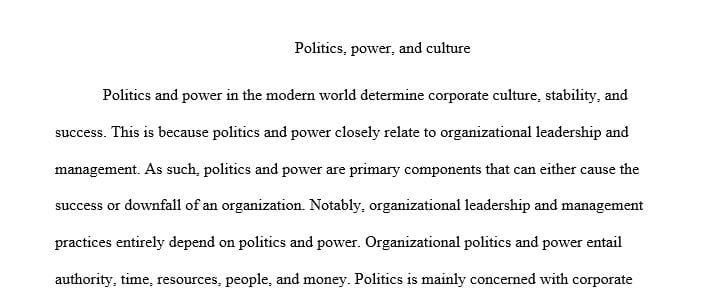 Explain how politics and power-play may have influenced the organization’s culture. 