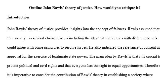 Outline John Rawls’ theory of justice. How would you critique it