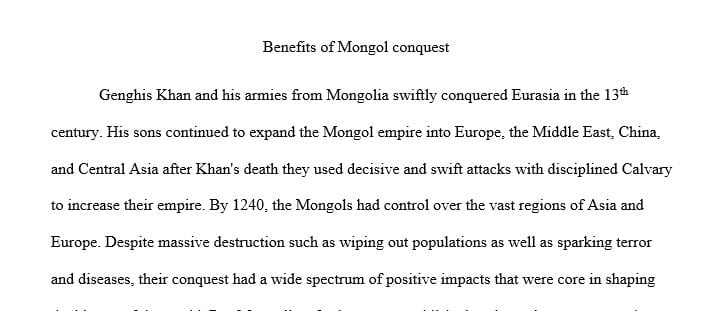 The Mongol Invasions of the 13th Century CE positively impacted humanity.
