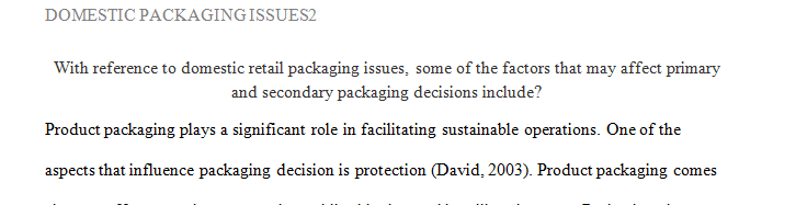 With reference to domestic retail packaging issues, some of the factors that may affect primary and secondary packaging decisions include