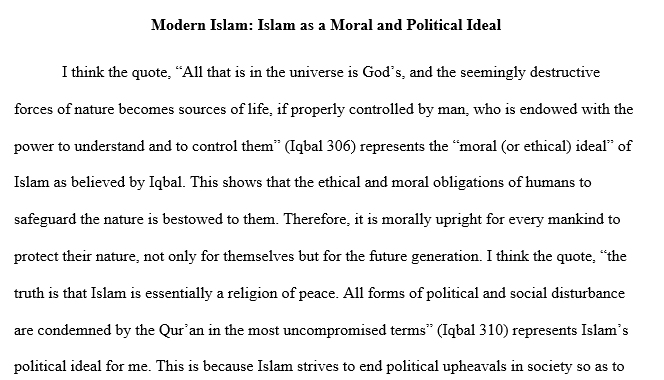 Find one quote that you think represents what Iqbal believes is the “moral (or ethical) ideal” of Islam and one quote which represents Islam’s “political ideal” for him