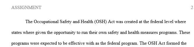 Briefly explain the mission of the OSH Act. What is the rationale behind the Act? 