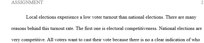 In your own words, discuss what you believe are the two most relevant reasons for low voter turnout in local elections compared to national elections. 