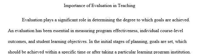 What is the purpose of evaluation and why do you think evaluation is essential to measuring program effectiveness