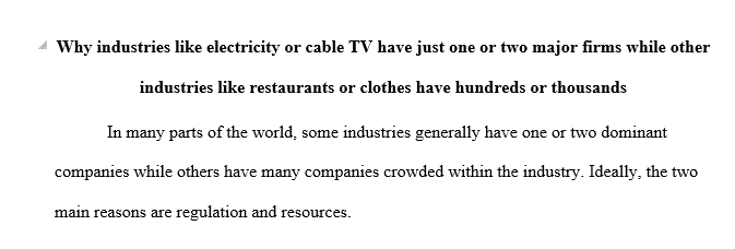 Why do industries like electricity or cable TV have just one or two major firms while other industries like restaurants or clothes have hundreds or thousands?