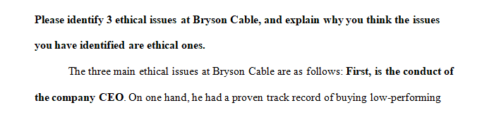 Identify 3 ethical issues at Bryson Cable, and explain why you think the issues you have identified are ethical ones.