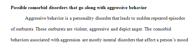 List some of the possible co morbid disorders that go along with aggressive behavior. 