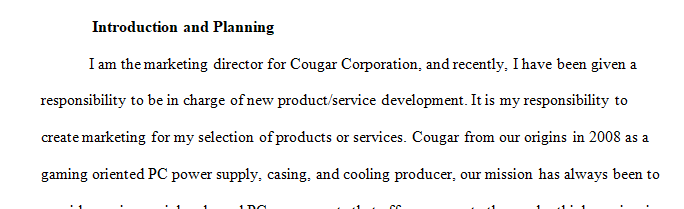 You are the Marketing Director for Cougar Corporation and have recently been placed in charge of new product/service development.